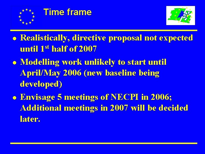 Time frame l l l Realistically, directive proposal not expected until 1 st half