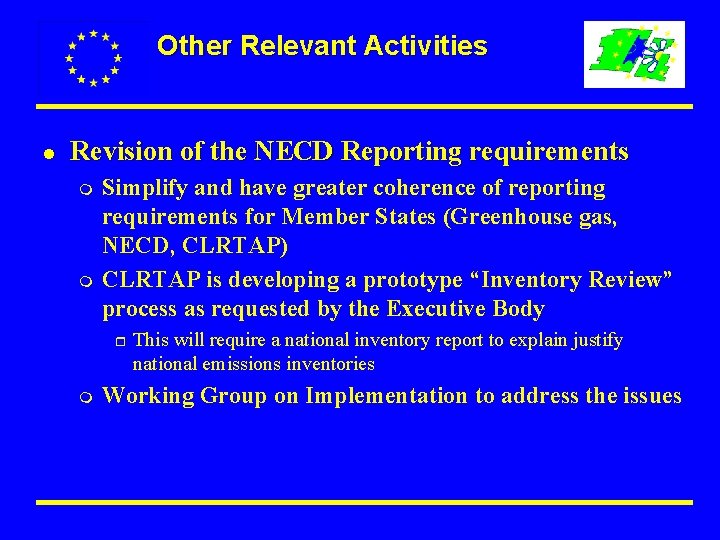 Other Relevant Activities l Revision of the NECD Reporting requirements m m Simplify and