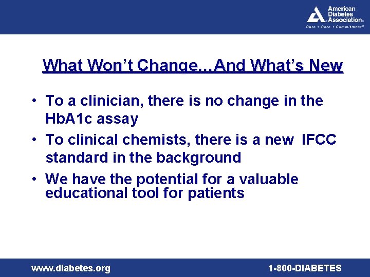 What Won’t Change…And What’s New • To a clinician, there is no change in