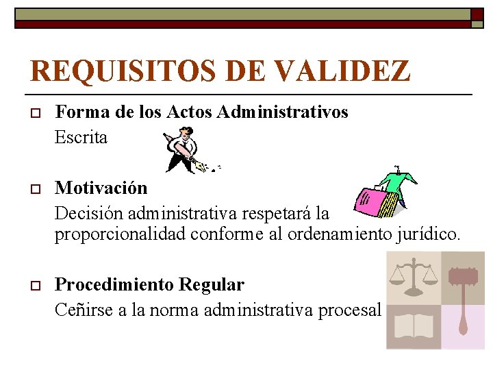 REQUISITOS DE VALIDEZ o Forma de los Actos Administrativos Escrita o Motivación Decisión administrativa