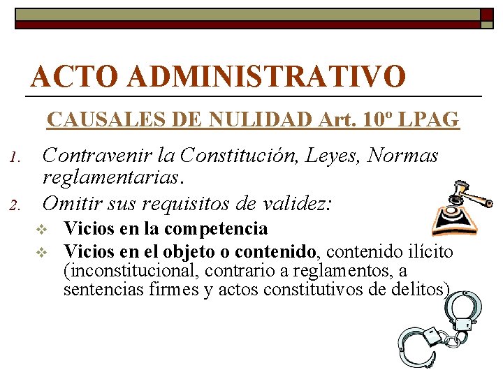 ACTO ADMINISTRATIVO CAUSALES DE NULIDAD Art. 10º LPAG 1. 2. Contravenir la Constitución, Leyes,