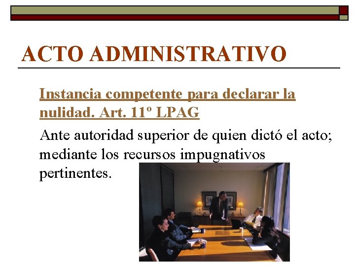 ACTO ADMINISTRATIVO Instancia competente para declarar la nulidad. Art. 11º LPAG Ante autoridad superior