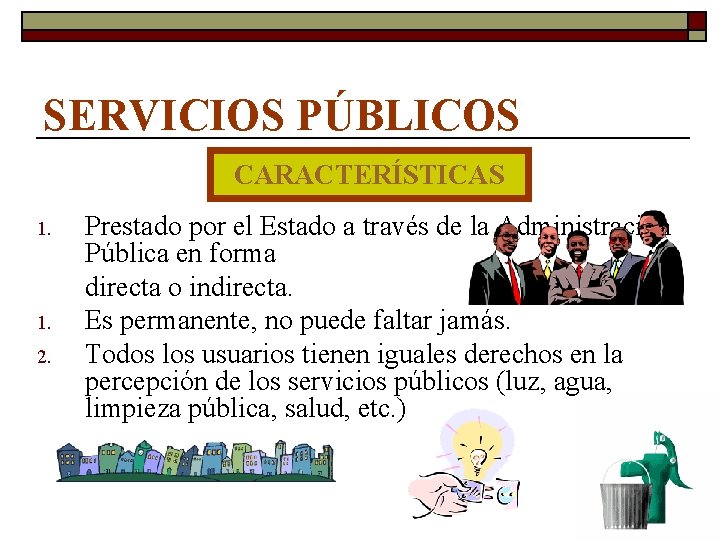 SERVICIOS PÚBLICOS CARACTERÍSTICAS 1. 2. Prestado por el Estado a través de la Administración