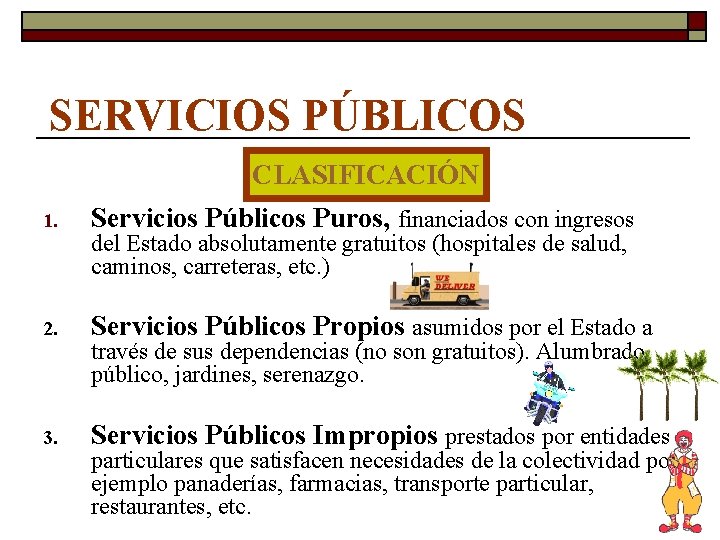 SERVICIOS PÚBLICOS CLASIFICACIÓN 1. Servicios Públicos Puros, financiados con ingresos del Estado absolutamente gratuitos