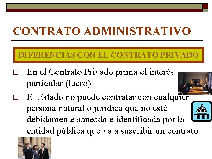 CONTRATO ADMINISTRATIVO DIFERENCIAS CON EL CONTRATO PRIVADO o o En el Contrato Privado prima