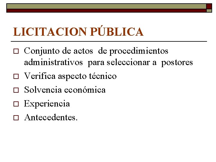 LICITACION PÚBLICA o o o Conjunto de actos de procedimientos administrativos para seleccionar a