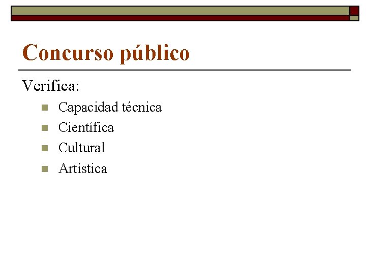 Concurso público Verifica: n n Capacidad técnica Científica Cultural Artística 