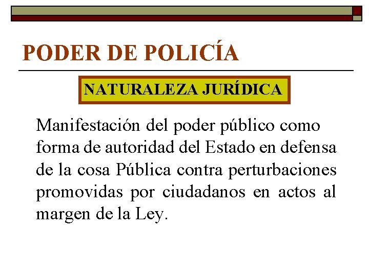 PODER DE POLICÍA NATURALEZA JURÍDICA Manifestación del poder público como forma de autoridad del