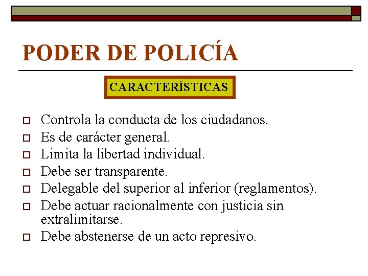 PODER DE POLICÍA CARACTERÍSTICAS o o o o Controla la conducta de los ciudadanos.