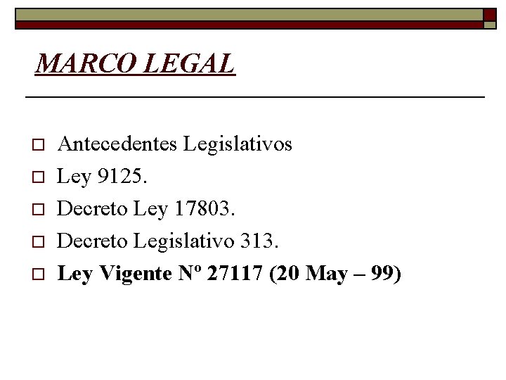 MARCO LEGAL o o o Antecedentes Legislativos Ley 9125. Decreto Ley 17803. Decreto Legislativo