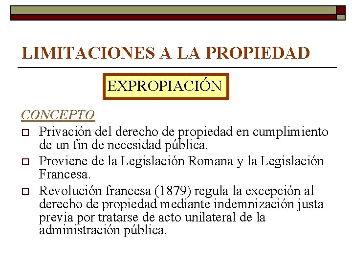 LIMITACIONES A LA PROPIEDAD EXPROPIACIÓN CONCEPTO o Privación del derecho de propiedad en cumplimiento