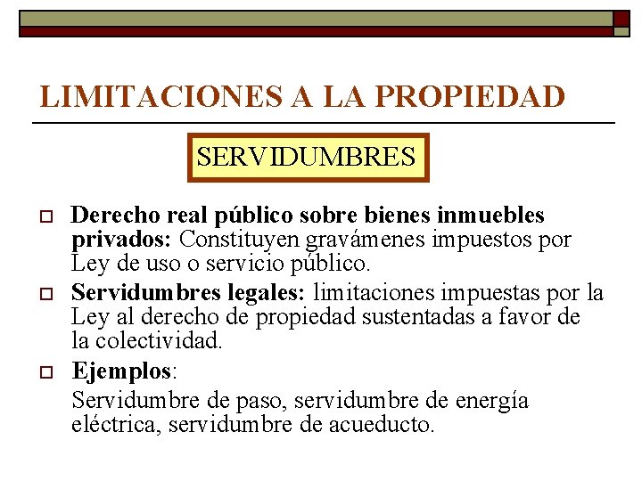 LIMITACIONES A LA PROPIEDAD SERVIDUMBRES o o o Derecho real público sobre bienes inmuebles