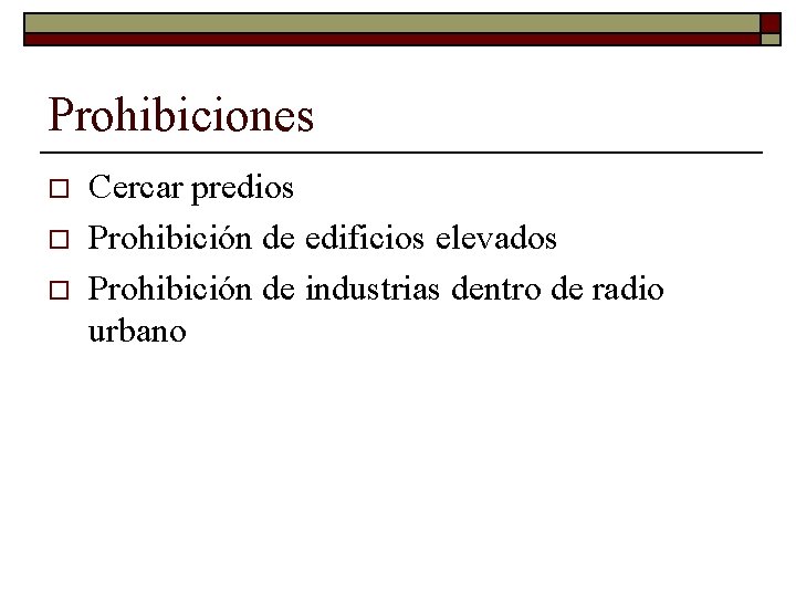 Prohibiciones o o o Cercar predios Prohibición de edificios elevados Prohibición de industrias dentro