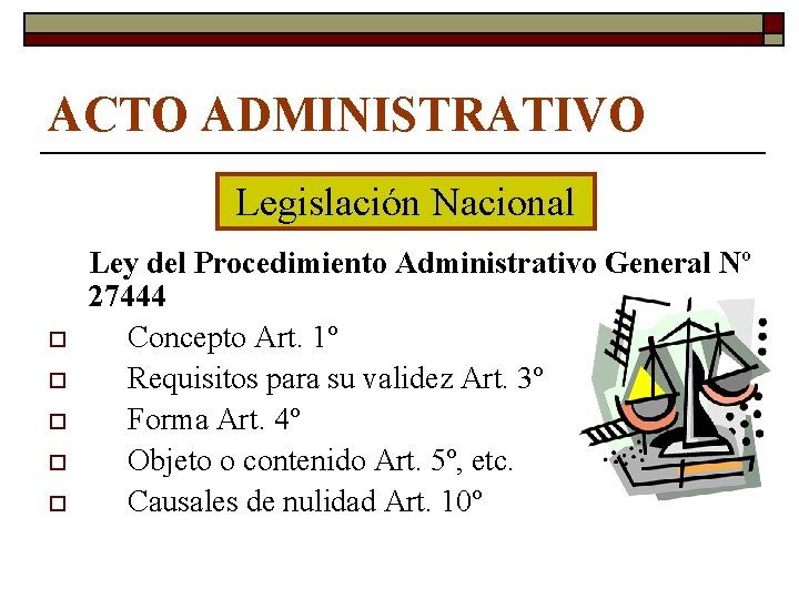 ACTO ADMINISTRATIVO Legislación Nacional o o o Ley del Procedimiento Administrativo General Nº 27444