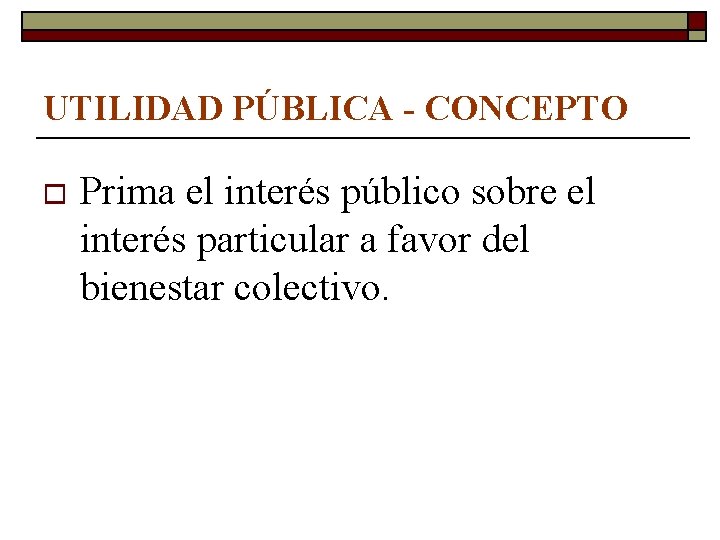 UTILIDAD PÚBLICA - CONCEPTO o Prima el interés público sobre el interés particular a