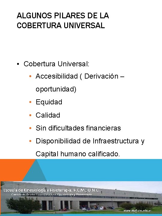 ALGUNOS PILARES DE LA COBERTURA UNIVERSAL • Cobertura Universal: • Accesibilidad ( Derivación –