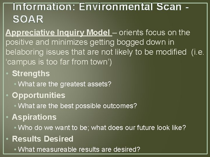 Information: Environmental Scan SOAR Appreciative Inquiry Model – orients focus on the positive and Information: Environmental Scan SOAR Appreciative Inquiry Model – orients focus on the positive and