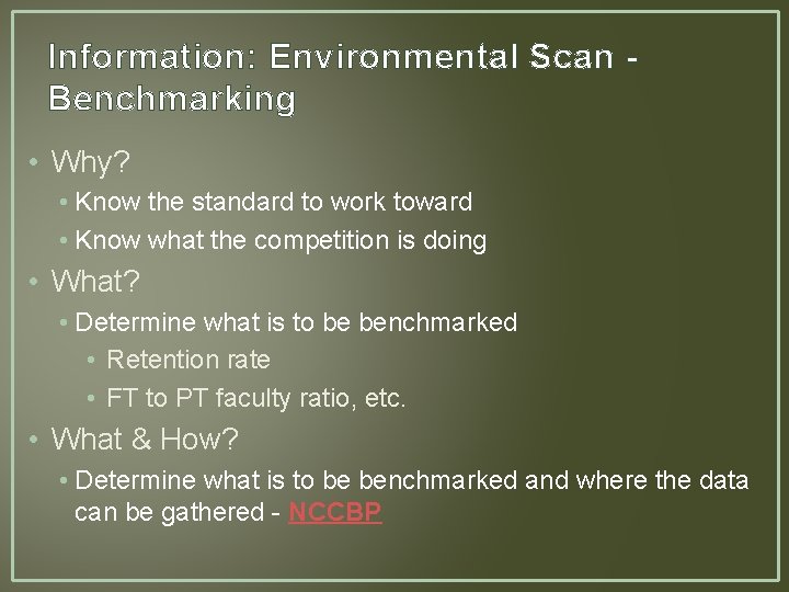 Information: Environmental Scan Benchmarking • Why? • Know the standard to work toward • Information: Environmental Scan Benchmarking • Why? • Know the standard to work toward •