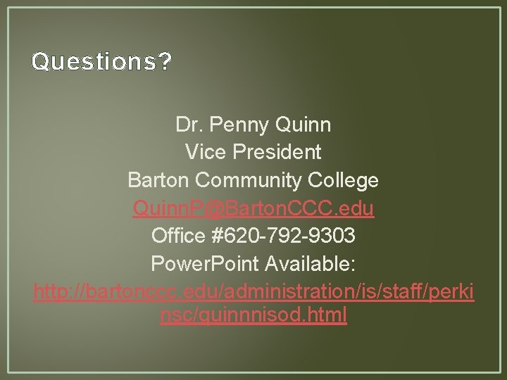 Questions? Dr. Penny Quinn Vice President Barton Community College Quinn. P@Barton. CCC. edu Office Questions? Dr. Penny Quinn Vice President Barton Community College Quinn. P@Barton. CCC. edu Office