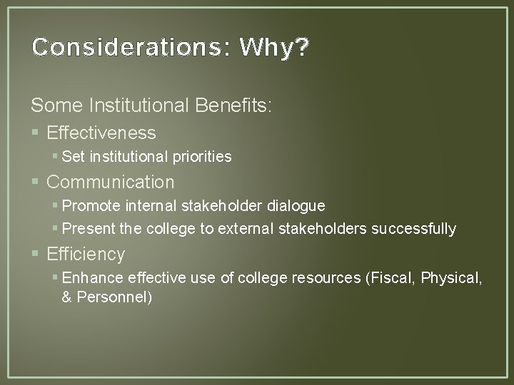 Considerations: Why? Some Institutional Benefits: § Effectiveness § Set institutional priorities § Communication § Considerations: Why? Some Institutional Benefits: § Effectiveness § Set institutional priorities § Communication §