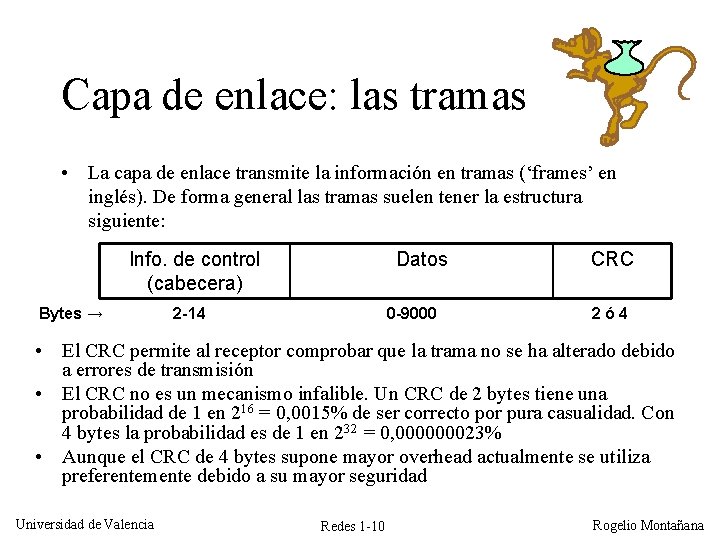 Capa de enlace: las tramas • La capa de enlace transmite la información en