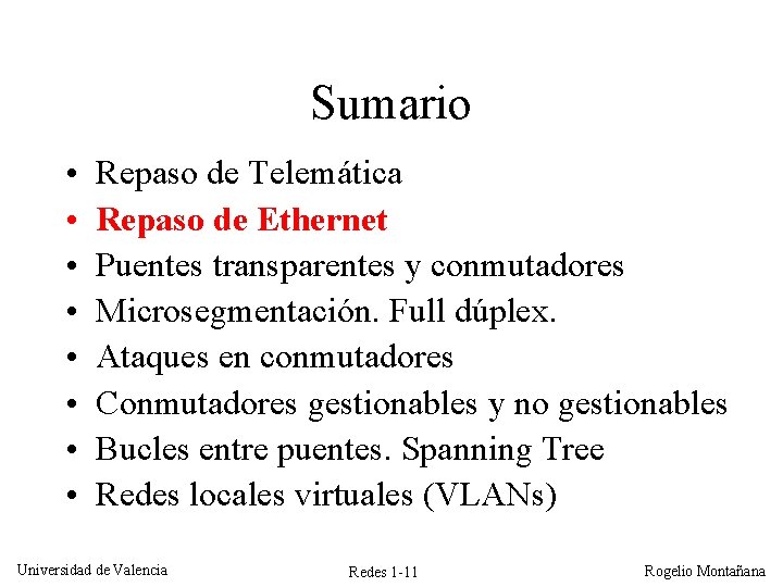 Sumario • • Repaso de Telemática Repaso de Ethernet Puentes transparentes y conmutadores Microsegmentación.