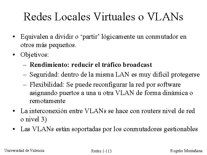 Redes Locales Virtuales o VLANs • Equivalen a dividir o ‘partir’ lógicamente un conmutador