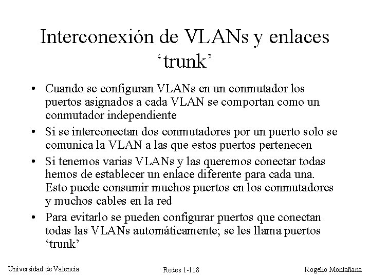 Interconexión de VLANs y enlaces ‘trunk’ • Cuando se configuran VLANs en un conmutador