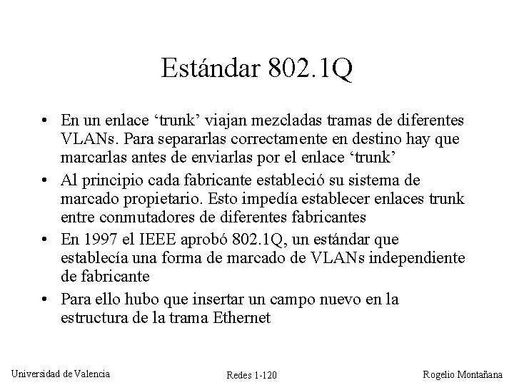 Estándar 802. 1 Q • En un enlace ‘trunk’ viajan mezcladas tramas de diferentes