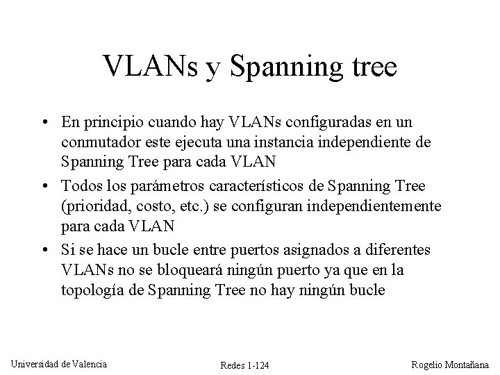 VLANs y Spanning tree • En principio cuando hay VLANs configuradas en un conmutador