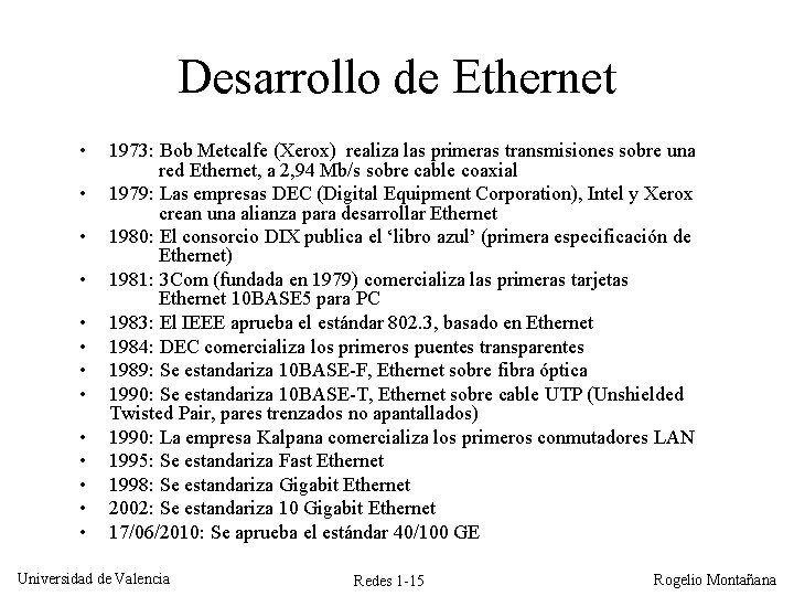 Desarrollo de Ethernet • • • • 1973: Bob Metcalfe (Xerox) realiza las primeras