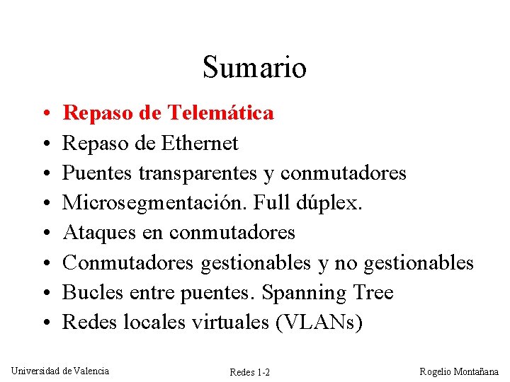 Sumario • • Repaso de Telemática Repaso de Ethernet Puentes transparentes y conmutadores Microsegmentación.