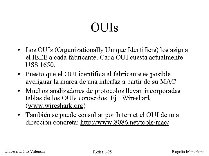 OUIs • Los OUIs (Organizationally Unique Identifiers) los asigna el IEEE a cada fabricante.