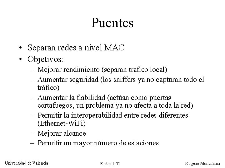 Puentes • Separan redes a nivel MAC • Objetivos: – Mejorar rendimiento (separan tráfico