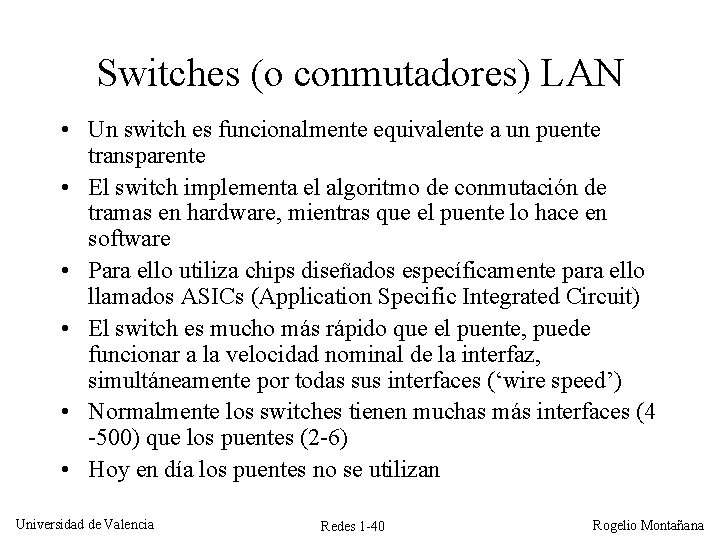 Switches (o conmutadores) LAN • Un switch es funcionalmente equivalente a un puente transparente