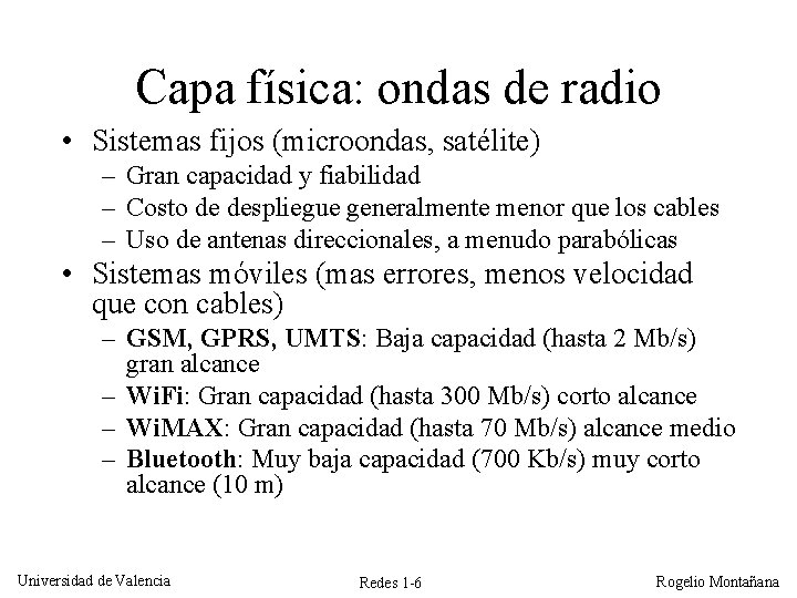 Capa física: ondas de radio • Sistemas fijos (microondas, satélite) – Gran capacidad y