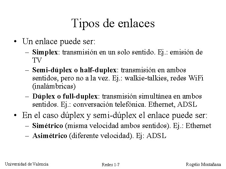 Tipos de enlaces • Un enlace puede ser: – Simplex: transmisión en un solo