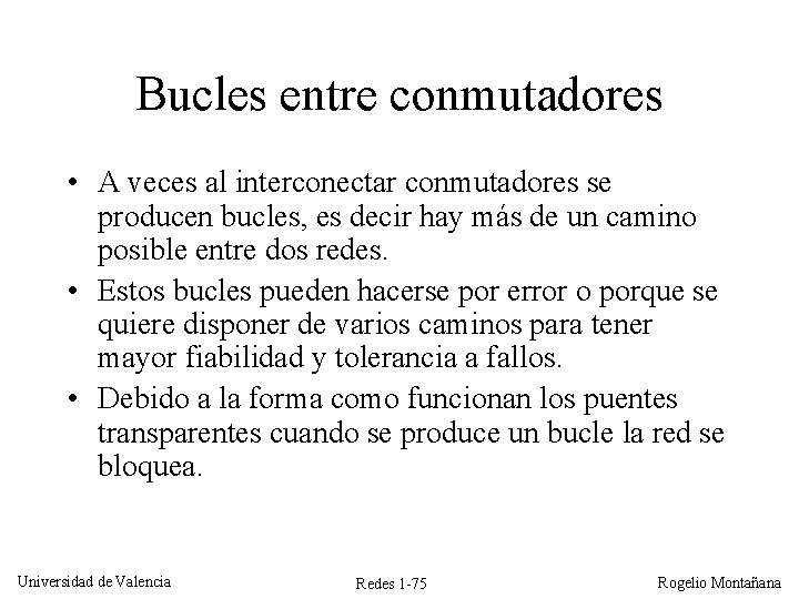 Bucles entre conmutadores • A veces al interconectar conmutadores se producen bucles, es decir