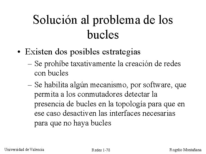 Solución al problema de los bucles • Existen dos posibles estrategias – Se prohíbe