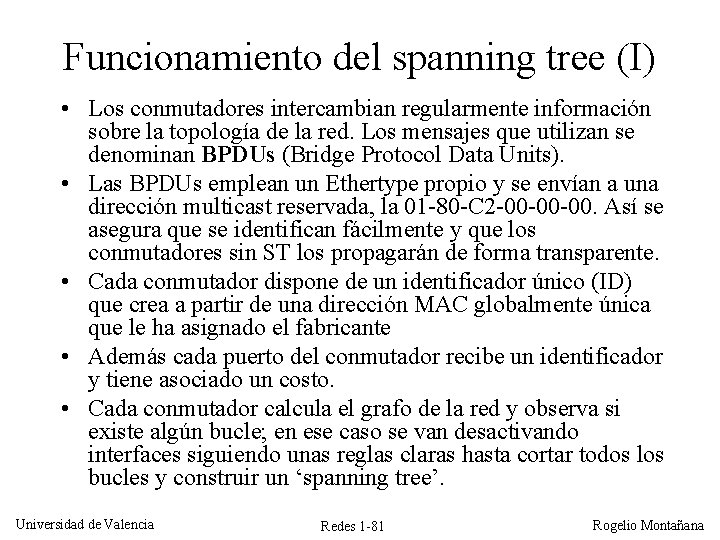 Funcionamiento del spanning tree (I) • Los conmutadores intercambian regularmente información sobre la topología