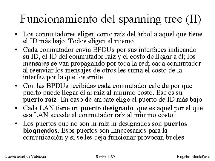 Funcionamiento del spanning tree (II) • Los conmutadores eligen como raíz del árbol a