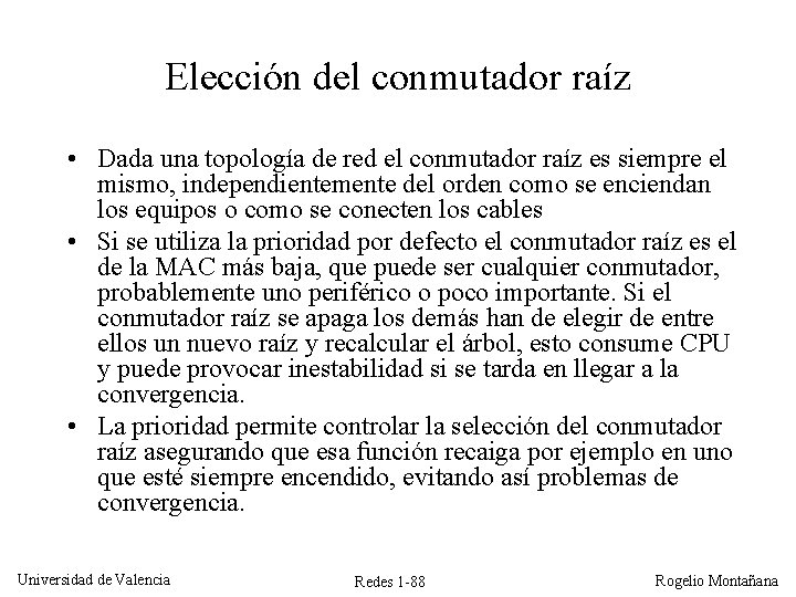 Elección del conmutador raíz • Dada una topología de red el conmutador raíz es