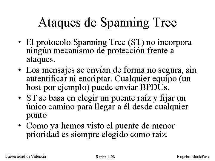 Ataques de Spanning Tree • El protocolo Spanning Tree (ST) no incorpora ningún mecanismo