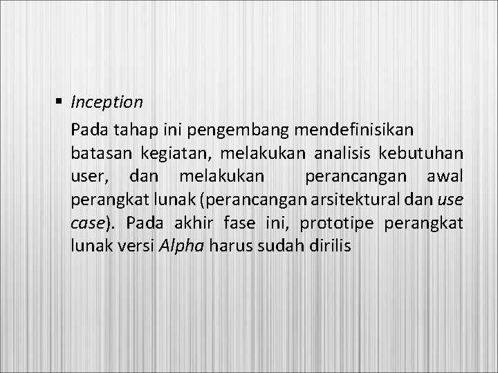 § Inception Pada tahap ini pengembang mendefinisikan batasan kegiatan, melakukan analisis kebutuhan user, dan