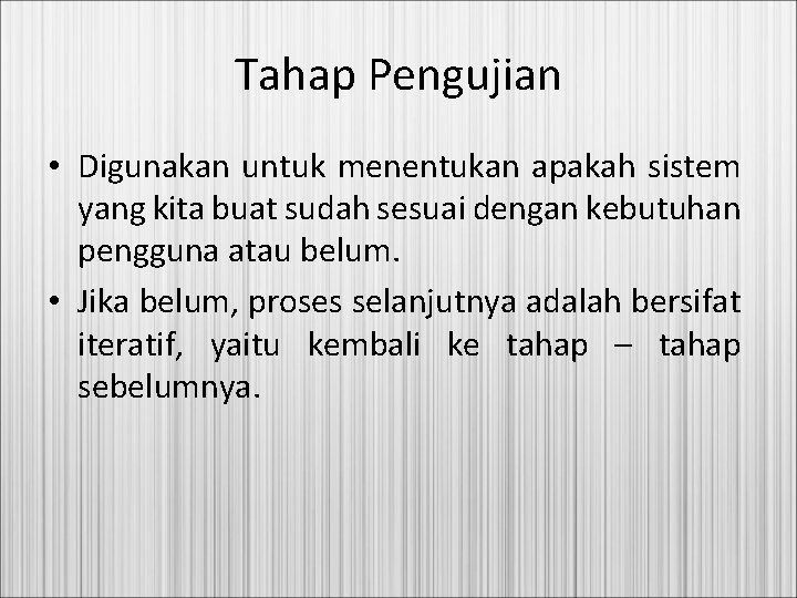 Tahap Pengujian • Digunakan untuk menentukan apakah sistem yang kita buat sudah sesuai dengan