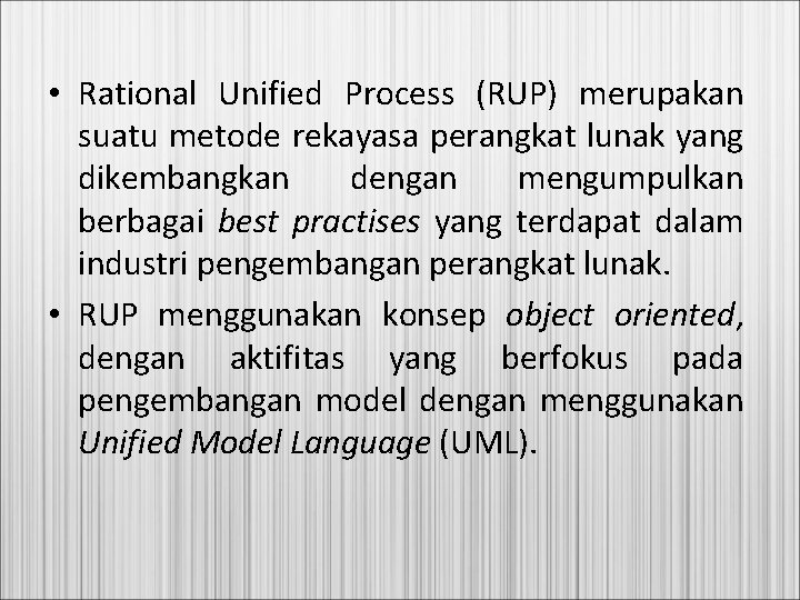  • Rational Unified Process (RUP) merupakan suatu metode rekayasa perangkat lunak yang dikembangkan