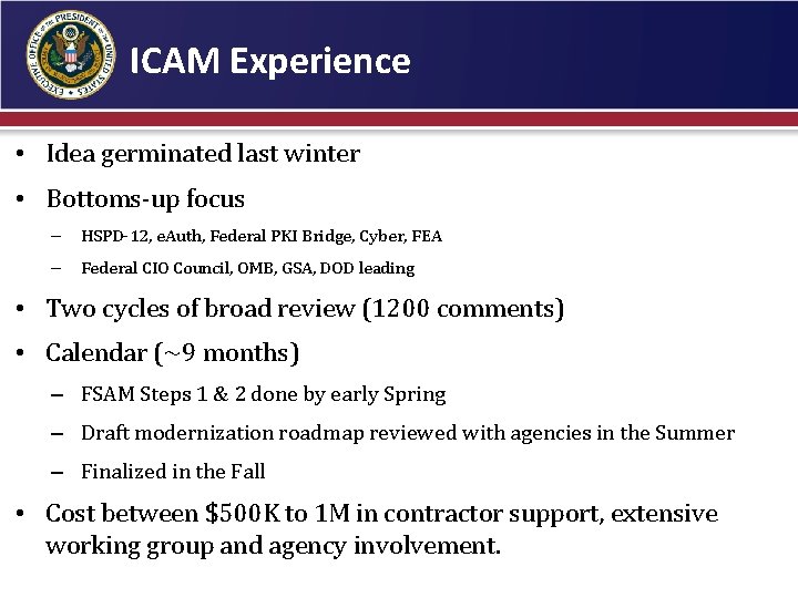 ICAM Experience • Idea germinated last winter • Bottoms-up focus – HSPD-12, e. Auth,