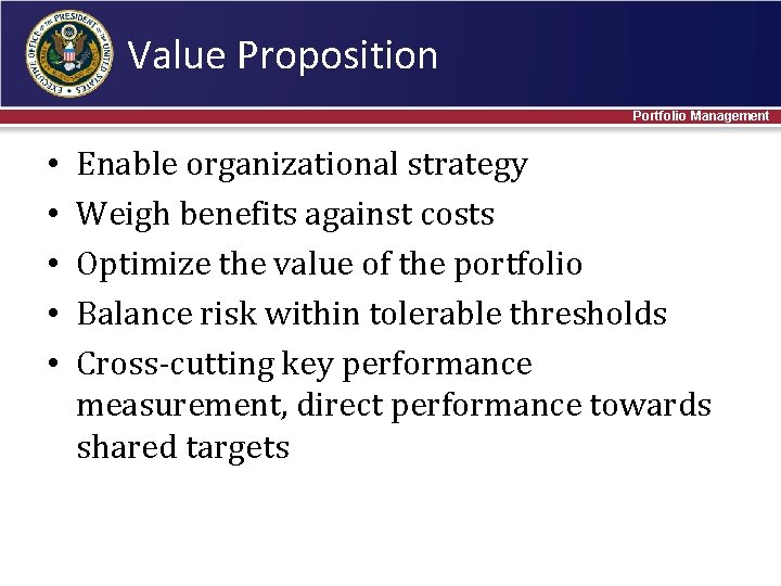 Value Proposition Portfolio Management • • • Enable organizational strategy Weigh benefits against costs