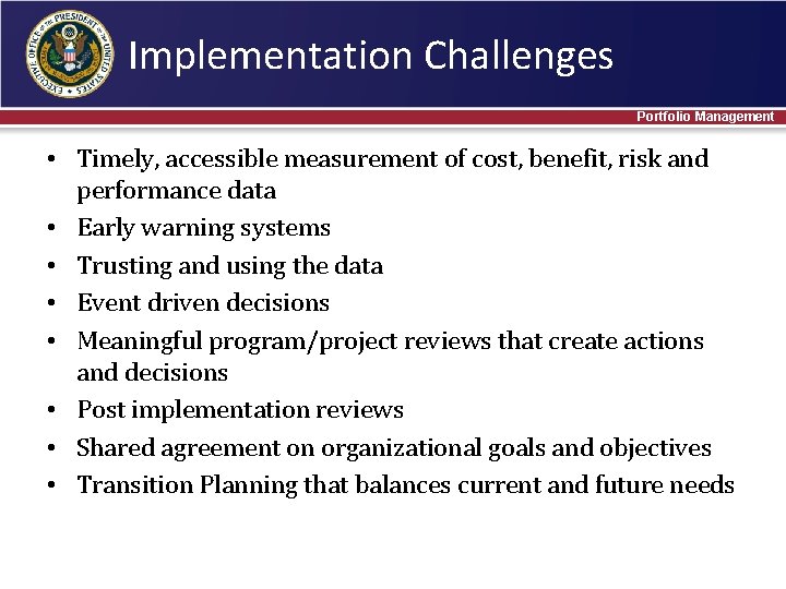 Implementation Challenges Portfolio Management • Timely, accessible measurement of cost, benefit, risk and performance