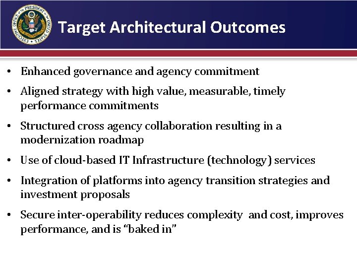 Target Architectural Outcomes • Enhanced governance and agency commitment • Aligned strategy with high